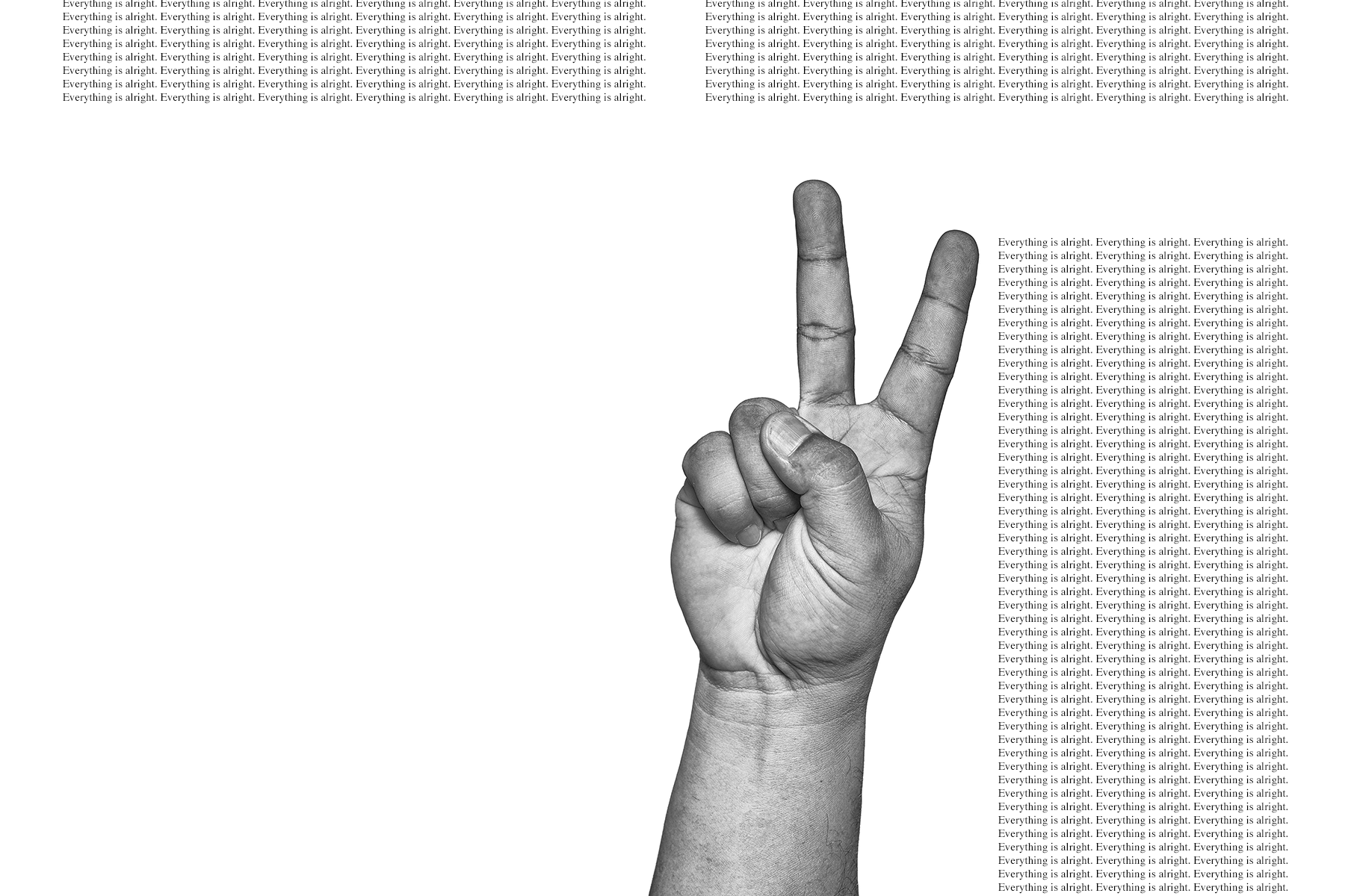 A hand doing the peace sign with the typewritten words: “Everything is alright” repeated many times.